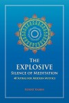 The Explosive Silence of Meditation: 48 Sutras for Modern Mystics - Robert Rabbin