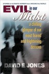 Evil in Our Midst: A Chilling Glimpse of the World's Most Feared and Frightening Demons - David E. Jones