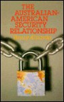 The Australian-American Security Relationship: A Regional and International Perspective - Henry Stephen Albinski