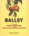 Ballsy: 99 Ways to Grow a Bigger Pair and Score Extreme Business Success - Karen Salmansohn