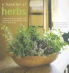 A Handful of Herbs: Inspiring Ideas for Gardening, Cooking and Decorating Your Home with Herbs - Barbara Segall, Louise Pickford, Rose Hammick