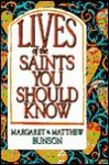 Lives of the Saints You Should Know: Volume One - Margaret R. Bunson, Matthew Bunson
