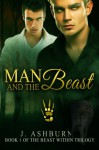 Man and the Beast (The Beast Within Trilogy Book 1) - J. Ashburn