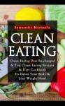 Clean Eating: Clean Eating Diet Re-Charged: Top Clean Eating Recipes & Diet Cookbook to Detox Your Body & Lose Weight Now! - Samantha Michaels