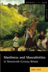 Manliness and Masculinities in Nineteenth-Century Britain: Essays on Gender, Family and Empire - John Tosh