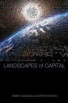 Landscapes of Capital: Representing Time, Space, and Globalization in Corporate Advertising - Robert Goldman, Stephen Papson