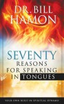 Seventy Reasons for Speaking in Tongues: Your Own Built in Spiritual Dynamo - Bill Hamon