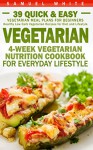 Vegetarian: 4-Week Vegetarian Nutrition Cookbook for Everyday Lifestyle - 39 Quick & Easy Vegetarian Meal Plans for Beginners (Healthy Low Carb Vegetarian Recipes for Diet and Lifestyle) - Samuel White