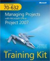 MCTS Self-Paced Training Kit (Exam 70-632): Managing Projects with Microsoft? Office Project 2007 - Joli Ballew, Deanna Reynolds, Bonnie Biafore