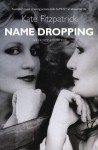 Name Dropping: The Life & Loves of Kate Fitzpatrick An Incomplete Memoir - Kate Fitzpatrick