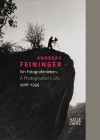 Andreas Feininger: A Photographer's Life, 1906-1999 - Ursula Zeller, Thomas Buchsteiner