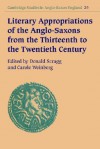 Literary Appropriations of the Anglo-Saxons from the Thirteenth to the Twentieth Century - Carole Weinberg