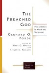 The Preached God: Proclamation in Word and Sacrament (Lutheran Quarterly Books) - Gerhard O. Forde, Steven D. Paulson