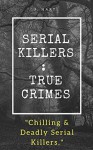 Serial Killers: True Crimes - J. Hart