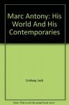 Marc Antony, his world and his contemporaries, - Jack Lindsay