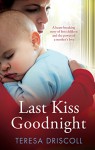 Last Kiss Goodnight: A heart-breaking story of lost children and the power of a mother's love - Teresa Driscoll