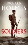 Soldiers: Army Lives and Loyalties from Redcoats to Dusty Warriors - Richard Holmes