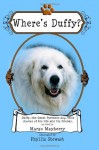 Where's Duffy? A Great Pyrenees Dog Tells Stories of His Life and His Friends - Margo Mayberry, Phyllis Stewart