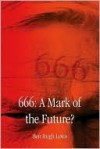 666, a Mark of the Future? - Ben Lewis