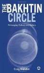 The Bakhtin Circle: Philosophy, Culture and Politics - Craig Brandist