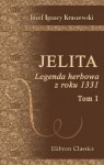 Jelita. Legenda herbowa z roku 1331: Tom 1 (Polish Edition) - Józef Ignacy Kraszewski