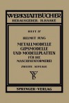 Metallmodelle, Gipsmodelle Und Modellplatten Fur Die Maschinenformerei - Helmut Jung