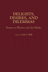 Delights, Desires, and Dilemmas: Essays on Women and the Media - Ann C. Hall