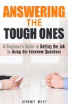 Answering the Tough Ones: A Beginner's Guide to Getting the Job by Acing the Interview Questions (Persuasion & Confidence) - Jeremy West