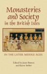 Monasteries and Society in the British Isles in the Later Middle Ages - Janet Burton