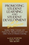 Promoting Student Learning and Student Development at a Distance: Student Affairs, Concepts and Practices for Televised Instruction and Other Forms of Distance Learning - Alan M. Schwitzer