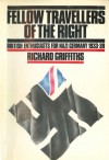 Fellow Travellers of the Right: British Enthusiasts for Nazi Germany, 1933-39 - Richard Griffiths