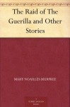 The Raid of The Guerilla and Other Stories - Mary Noailles Murfree, W. Herbert Dunton, Remington Schutler