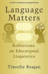 Language Matters: Reflections on Educational Linguistics (PB) - Timothy Reagan