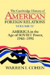 America in the Age of Soviet Power, 1945-91 (History of American Foreign Relations, Vol 4) - Warren I. Cohen