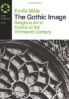 The Gothic Image: Religious Art in France in the Thirteenth-Century - Emile Mâle