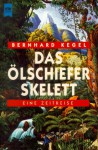 Das Ölschieferskelett: Eine Zeitreise - Bernhard Kegel