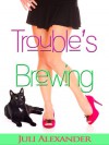 Trouble's Brewing (Stirring Up Trouble, #2) - Juli Alexander