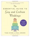 The Essential Guide to Gay and Lesbian Weddings, Third Edition - Tess Ayers, Paul Brown