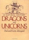 Dragons and Unicorns: A Natural History - 'Karin Johnsgard', 'Paul Johnsgard'