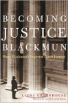 Becoming Justice Blackmun: Harry Blackmun's Supreme Court Journey - Linda Greenhouse