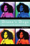 Diana's Dogs: Diana Ross and the Definition of a Diva - Ed Ifkovic