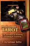 Professional Tarot: The Business of Reading, Consulting and Teaching - Christine Jette