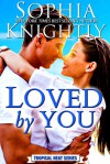 Loved by You (Tropical Heat Series, #5) - Sophia Knightly