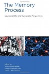 The Memory Process: Neuroscientific and Humanistic Perspectives - Suzanne Nalbantian Reynolds, Paul M. Matthews, James L. McClelland