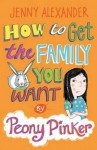 How to Get the Family You Want by Peony Pinker - Jenny Alexander