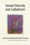 Sexual Diversity and Catholicism: Toward the Development of Moral Theology - Patricia Beattie Jung