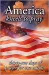 America Kneels to Pray: Thirty-One Days of Prayer for Our Nation - Elm Hill Books