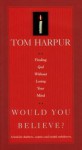 Would You Believe? - Tom Harpur