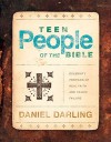 Teen People of the Bible: Celebrity Profiles of Real Faith and Tragic Failure - Daniel Darling