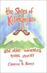 The Shoes of Kilimanjaro & Other Oddventure Travel Stories - Cameron M. Burns